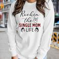 Rockin The Single Mom Life For Mom Women Long Sleeve T-shirt Gifts for Her