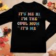 Its Me Hi Im The Cool Mom Its Me Groovy Retro Women Long Sleeve T-shirt Unique Gifts
