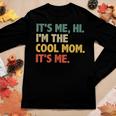 Its Me Hi Im The Cool Mom Its Me Women Long Sleeve T-shirt Unique Gifts