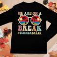 We Are On A Break Teacher Retro Groovy Summer Break Teachers Women Graphic Long Sleeve T-shirt Funny Gifts