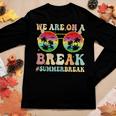 We Are On A Break Teacher Retro Groovy Summer Break Women Graphic Long Sleeve T-shirt Personalized Gifts