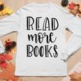 Read More Books Book Reading Teacher Scchool  Gift For Women Women Graphic Long Sleeve T-shirt Personalized Gifts