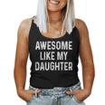 Awesome Like My Daughter Fathers Day Dad For Dad Women Tank Top