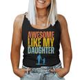 Awesome Like My Daughter Funny Retro Vintage Fathers Day Women Tank Top Basic Casual Daily Weekend Graphic