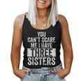 You Can't Scare Me I Have Three Sisters Brothers Women Tank Top