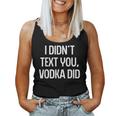 I Didnt Text You Vodka Did College Humor Alcohol Novelty Women Tank Top