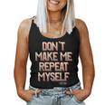 Don't Make Me Repeat Myself History Teacher Social Studies Women Tank Top