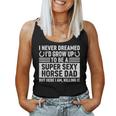 I Never Dreamed Id Grow Up To Be A Super Sexy Horse Dad Women Tank Top