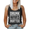 Drunk Wives Matter Drinking Wife Sarcasm Women Tank Top