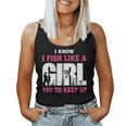 I Know I Fish Like A Girl Try To Keep Up Funny Quotes Women Tank Top Weekend Graphic