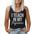 I Teach In My Pajamas - Funny Remote Work School Teacher Women Tank Top Weekend Graphic