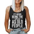 Its Weird Being The Same Age As Old People Men Women Funny Women Tank Top Basic Casual Daily Weekend Graphic