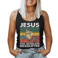 Jesus The Ultimate Deadlifter Funny Jesus Lifting Gym Women Tank Top Weekend Graphic