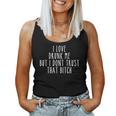I Love Drunk Me But I Don't Trust That Bitch Women Tank Top