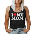 I Love My Mom I Heart My Mom Love My Mom Women Tank Top