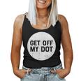 Get Off My Dot Marching Band For Camp Women Tank Top