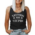 Tattoos Are Stupid Funny Sarcastic Ink Addict Tattoo Women Tank Top Weekend Graphic