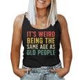 Vintage Retro It's Weird Being The Same Age As Old People Women Tank Top