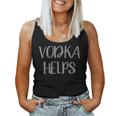 Vodka Helps Alcohol Women Tank Top