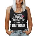 I Can Wine All I Want I'm Retired Retirement Women Tank Top