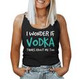 I Wonder If Vodka Drinking Alcohol Women Tank Top