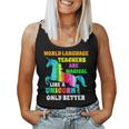 World Language Teachers Magical Like A Unicorn Only Better Women Tank Top