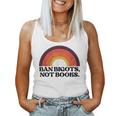 Ban Bigots Not Books Banned Books Reading Book Men Women Reading s Women Tank Top
