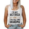 I'm Not Retired I'm A Full Time Grandma Women Tank Top