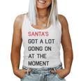 Santa's Got A Lot Going On At The Moment Christmas Holiday Women Tank Top
