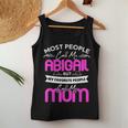 Abigail Name Mother's Day My Favorite People Call Me Mom Women Tank Top Unique Gifts