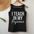 I Teach In My Pajamas - Funny Remote Work School Teacher Women Tank Top Weekend Graphic Unique Gifts
