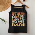 It's Weird Being The Same Age As Old People Groovy Women Tank Top Unique Gifts