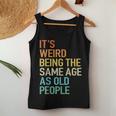 Its Weird Being The Same Age As Old People Husband Birthday Women Tank Top Weekend Graphic Funny Gifts