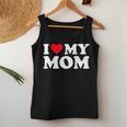 I Love My Mom I Heart My Mom Love My Mom Women Tank Top Unique Gifts