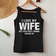 I Love My Wife But Sometimes I Wanna Square Up Women Tank Top Weekend Graphic Funny Gifts