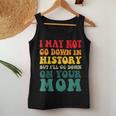I May Not Go Down In History But Ill Go Down On Your Mom Women Tank Top Unique Gifts