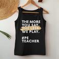 The More You Say The Less We Play Pe Teacher Women Tank Top Unique Gifts