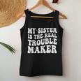 My Sister Is The Real Trouble Maker Girls Boys Groovy For Sister Women Tank Top Unique Gifts