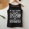 If You Think Im An Idiot You Should Meet My Sister Quote For Sister Women Tank Top Unique Gifts
