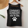 I Thought I Retired But Now I Just Work For My Dog Dog Women Tank Top Funny Gifts