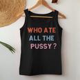 Who Ate All The Pussy Funny Sarcastic Popular Quote Funny Women Tank Top Basic Casual Daily Weekend Graphic Funny Gifts
