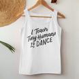 I Teach Tiny Humans To Dance Dancer Teacher Women Tank Top Unique Gifts