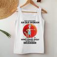 Never Underestimate An Old Woman Who Loves Golfs December Women Tank Top Funny Gifts