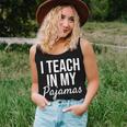 I Teach In My Pajamas - Funny Remote Work School Teacher Women Tank Top Weekend Graphic Gifts for Her