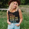 Its Weird Being The Same Age As Old People Husband Birthday Women Tank Top Weekend Graphic Gifts for Her