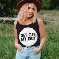 Get Off My Dot Marching Band For Camp Women Tank Top Gifts for Her