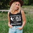 Never Underestimate An Old Man With A Basketball -- Women Tank Top Gifts for Her