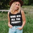 Who Ate All The Pussy Funny Sarcastic Adult Humor Women Tank Top Weekend Graphic Gifts for Her