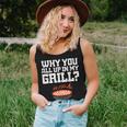 Why You All Up In My Grill Bbq Barbecue Dad Women Tank Top Gifts for Her