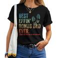 Best Effin Bonus Dad Ever Thanks For Putting Up With My Mom Women T-shirt
